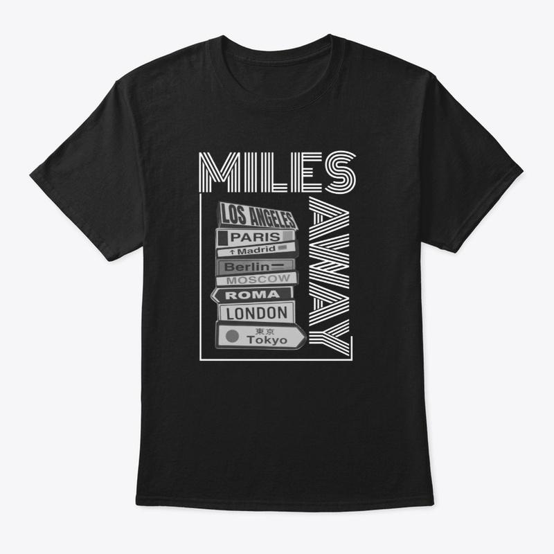 Miles Away - Travel tshirt